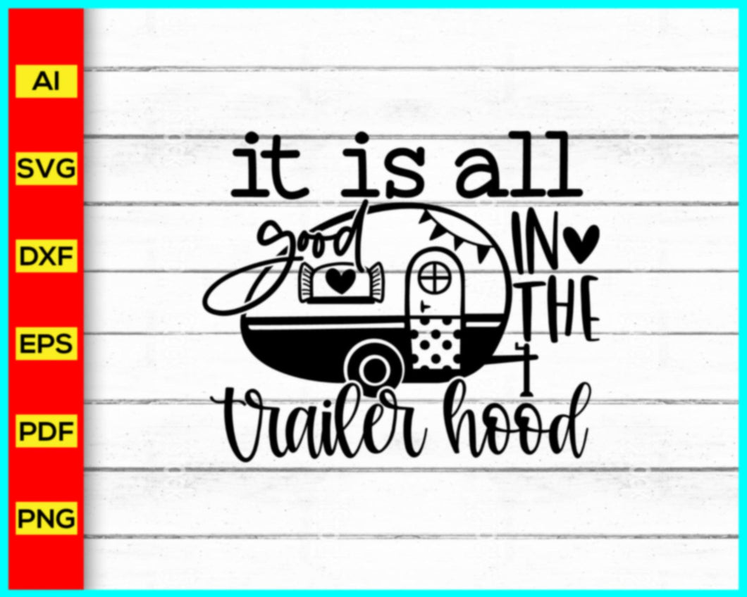 It is all in the trailer hood Svg, Camping Svg, Campfire Svg, Camper Svg, funny camping svg, camp life svg, bonfire svg, Cut file for cricut, silhouette - My Store