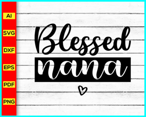 Blessed Nana Svg png silhouette, Blessed Svg, Mama Svg, Mother's day svg, Cut file for cricut, silhouette, vector, clipart, direct download - My Store