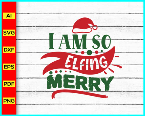 I am so elfing Merry Svg, Elf svg, Elf Family SVG, Christmas SVG, Family Matching Shirt, Elf shirt, make your own, Christmas party shirt - My Store