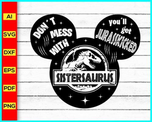 SISTERSAURUS Svg, Mickey Svg, Disney Svg, Jurassic Park svg, Sister Saurus Svg, Jurasskicked svg, Dinosaur Family Svg, T-Rex Svg, Matching Family Shirts Svg - My Store